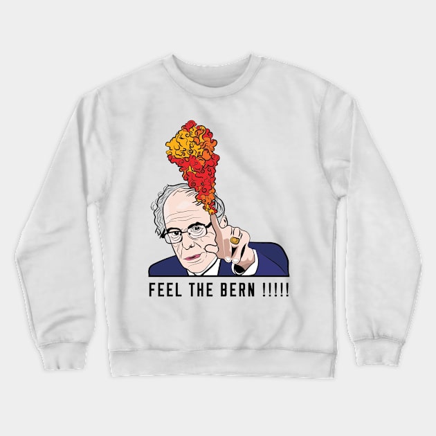 Feel The Bern !!!! Crewneck Sweatshirt by ChikiMishi